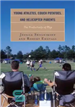 دانلود کتاب Young Athletes, Couch Potatoes, and Helicopter Parents: The Productivity of Play – ورزشکاران جوان، کوچ سیب زمینی و...