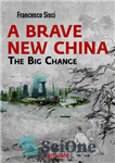 دانلود کتاب A Brave New China. The big Change – یک چین جدید شجاع تغییر بزرگ