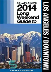 دانلود کتاب Los Angeles / Downtown: The Delaplaine 2014 Long Weekend Guide – راهنمای آخر هفته لس آنجلس / مرکز...