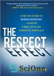 دانلود کتاب The Respect Effect: Using the Science of Neuroleadership to Inspire a More Loyal and Productive Workplace – اثر...