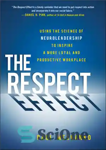 دانلود کتاب The Respect Effect: Using the Science of Neuroleadership to Inspire a More Loyal and Productive Workplace – اثر...