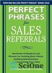 دانلود کتاب Perfect Phrases for Sales Referrals: Hundreds of Ready-To-Use Phrases for Getting New Clients, Building Relationships, and Increasing Your...