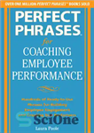 دانلود کتاب Perfect Phrases for Coaching Employee Performance: Hundreds of Ready-To-Use Phrases for Building Employee Engagement and Creating Star Performers...