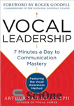 دانلود کتاب Vocal Leadership: 7 Minutes a Day to Communication Mastery, with a Foreword by Roger Goodell – رهبری آواز:...