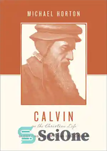 دانلود کتاب Calvin on the Christian Life: Glorifying and Enjoying God Forever کالوین در مورد زندگی مسیحی: تجلیل و... 