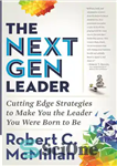 دانلود کتاب The Next Gen Leader: Cutting Edge Strategies to Make You the Leader You Were Born to Be –...