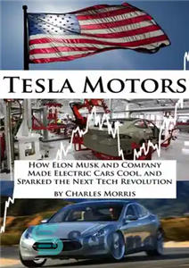 دانلود کتاب Tesla Motors: How Elon Musk and Company Made Electric Cars Cool, and Sparked the Next Tech Revolution –... 