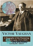 دانلود کتاب Victor Vaughan: A Biography of the Pioneering Bacteriologist, 1851-1929 – ویکتور وان: بیوگرافی باکتری شناس پیشگام، 1851-1929