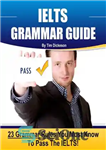 دانلود کتاب IELTS Grammar Guide: 23 Rules You Must Know To Guarantee Your Success On The IELTS Exam! – راهنمای...