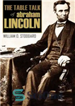 دانلود کتاب The Table Talk of Abraham Lincoln: By One of Lincoln’s Secretaries – گفتگوی میز آبراهام لینکلن: توسط یکی...