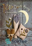 دانلود کتاب Thistle Down Moon: Fresh Primitive Projects Inspired by an Old Quilt – Thistle Down Moon: پروژه های بدوی...