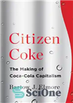 دانلود کتاب Citizen Coke: The Making of Coca-Cola Capitalism – سیتیزن کوکا: ساخت سرمایه داری کوکاکولا