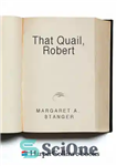 دانلود کتاب That Quail, Robert – آن بلدرچین، رابرت