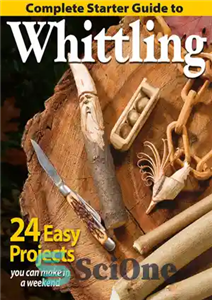دانلود کتاب Complete Starter Guide to Whittling: 24 Easy Projects You Can Make in a Weekend – راهنمای کامل شروع...