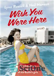 دانلود کتاب Wish You Were Here!: The Lives, Loves and Friendships of the Butlin’s Girls – کاش اینجا بودی!: زندگی،...