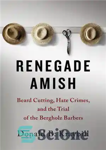 دانلود کتاب Renegade Amish: Beard Cutting, Hate Crimes, and the Trial of the Bergholz Barbers – آمیش های یاغی: بریدن...