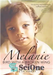 دانلود کتاب Melanie, Bird with a Broken Wing: A Mother’s Story – ملانی، پرنده ای با بال شکسته: داستان یک...