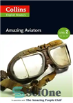 دانلود کتاب Amazing Aviators: A2-B1 (Collins Amazing People ELT Readers) – هوانوردان شگفت انگیز: A2-B1 (کالینز Amazing People ELT Readers)