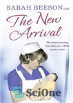 دانلود کتاب The New Arrival: The Heartwarming True Story of a 1970s Trainee Nurse – ورود جدید: داستان واقعی دلگرم...