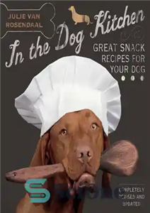 دانلود کتاب In the Dog Kitchen: Great Snack Recipes for Your Dog – در آشپزخانه سگ: دستور العمل های اسنک...