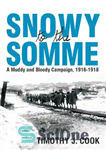 دانلود کتاب Snowy to the Somme: A Muddy and Bloody Campaign, 1916-1918 – Snowy to the Somme: A Muddy and...