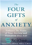 دانلود کتاب The Four Gifts of Anxiety: Embrace the Power of Your Anxiety and Transform Your Life – چهار هدیه...