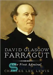 دانلود کتاب David Glasgow Farragut: Our First Admiral – دیوید گلاسکو فاراگوت: اولین دریاسالار ما