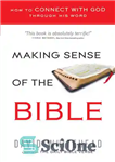 دانلود کتاب Making Sense of the Bible: How to Connect with God Through His Word – درک کتاب مقدس: چگونه...