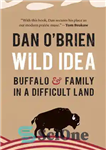 دانلود کتاب Wild Idea: Buffalo and Family in a Difficult Land – ایده وحشی: بوفالو و خانواده در سرزمینی دشوار