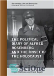 دانلود کتاب The Political Diary of Alfred Rosenberg and the Onset of the Holocaust (Documenting Life and Destruction: Holocaust Sources...