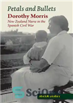 دانلود کتاب Petals and Bullets: Dorothy Morris New Zealand Nurse in the Spanish Civil War – گلبرگ و گلوله: دوروتی...