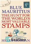 دانلود کتاب Blue Mauritius: The Hunt for the World’s Most Valuable Stamps – موریس آبی: شکار با ارزش ترین تمبرهای...