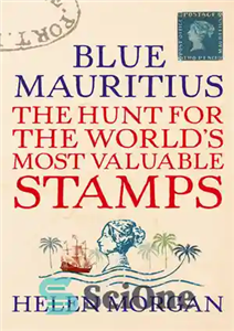 دانلود کتاب Blue Mauritius: The Hunt for the World’s Most Valuable Stamps موریس آبی: شکار با ارزش ترین تمبرهای... 