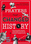 دانلود کتاب Prayers That Changed History: From Christopher Columbus to Helen Keller, how God used 25 people to change the...