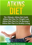 دانلود کتاب Atkins Diet: The Ultimate Atkins Diet Guide–Atkins Diet Plan For Weight Loss, Atkins Diet Plan For Fat Burning...