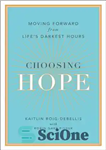 دانلود کتاب Choosing Hope: Moving Forward from Life’s Darkest Hours – انتخاب امید: حرکت رو به جلو از تاریک ترین...