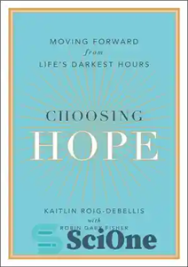 دانلود کتاب Choosing Hope: Moving Forward from Life’s Darkest Hours انتخاب امید: حرکت رو به جلو از تاریک ترین... 