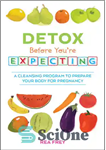 دانلود کتاب Detox Before You’re Expecting: A Cleansing Program to Prepare Your Body for Pregnancy – سم زدایی قبل از...