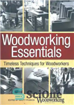 دانلود کتاب Woodworking Essentials: Timeless Techniques for Woodworkers – ملزومات نجاری: تکنیک های بی انتها برای کارگران چوب