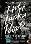 دانلود کتاب I Met Lucky People: The Story of the Romani Gypsies – من با افراد خوش شانس آشنا شدم:...