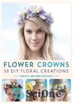 دانلود کتاب Flower Crowns: 30 Enchanting DIY Floral Creations – تاج گل: 30 خلاقیت دلربا با گل