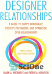 دانلود کتاب Designer Relationships: A Guide to Happy Monogamy, Positive Polyamory, and Optimistic Open Relationships – روابط طراح: راهنمای تک...