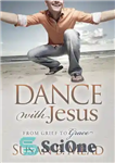 دانلود کتاب Dance With Jesus: From Grief to Grace – رقص با عیسی: از غم تا فیض