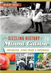 دانلود کتاب The Sizzling History of Miami Cuisine: Cortaditos, Stone Crabs & Empanadas – تاریخچه شگفت انگیز غذاهای میامی: کورتادیتوس،...