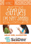 دانلود کتاب Sorry I’m Not Sorry: An Honest Look at Bullying from the Bully – متاسفم که متاسف نیستم: نگاه...