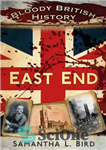 دانلود کتاب Bloody British History: East End – تاریخ خونین بریتانیا: پایان شرقی