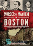 دانلود کتاب Murder & Mayhem in Boston: Historic Crimes in the Hub – قتل و ضرب وشتم در بوستون: جنایات...