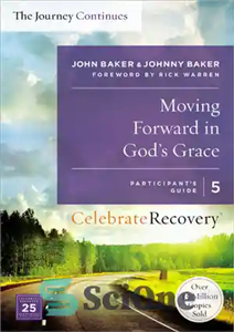 دانلود کتاب Moving Forward in God’s Grace: The Journey Continues, Participant’s Guide 5: A Recovery Program Based on Eight Principles... 