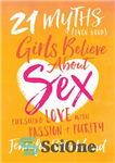 دانلود کتاب 21 Myths (Even Good) Girls Believe about Sex: Pursuing Love with Passion and Purity افسانه (حتی... 