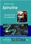 دانلود کتاب SPIRULINA Survival Food for a New Era: Amazing Healing Success with the Blue-green Algae– Delicious Recipes with the...